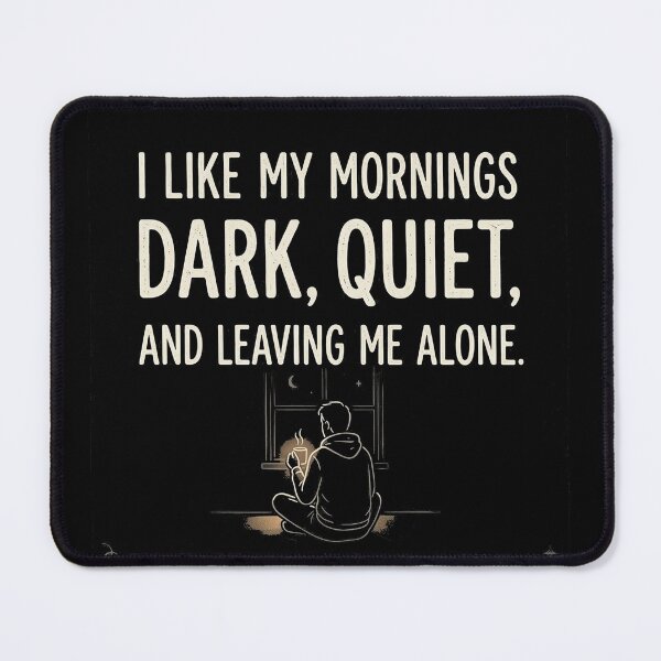 Item preview, I like my mornings dark, quiet, and leaving me alone. designed and sold by jrzvibe.