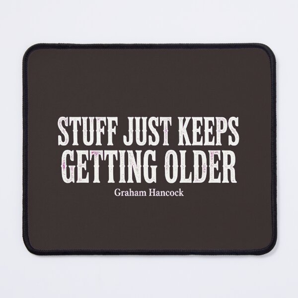 Item preview, Stuff just keeps getting older - Graham Hancock Quote T-Shirt designed and sold by AncientUFO.