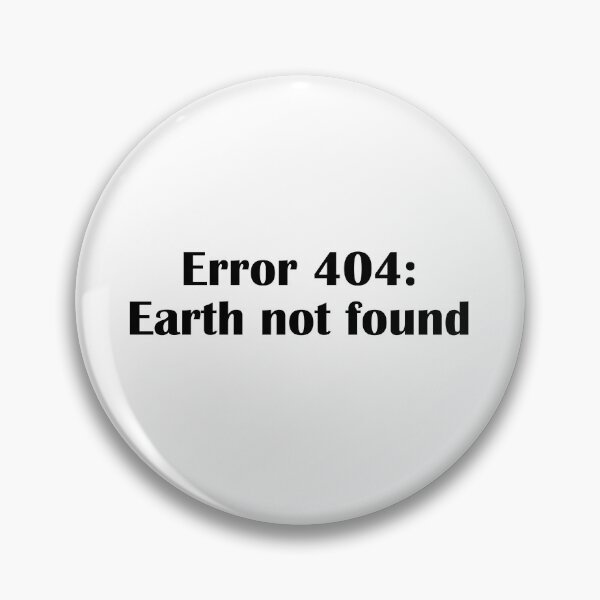Item preview, Error 404 Earth Not Found Funny Space Meme designed and sold by IannelloDesign.