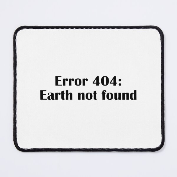 Item preview, Error 404 Earth Not Found Funny Space Meme designed and sold by IannelloDesign.