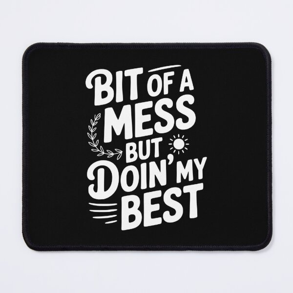 Item preview, Bit Of a Mess But Doin' My Best designed and sold by Frank Ring.