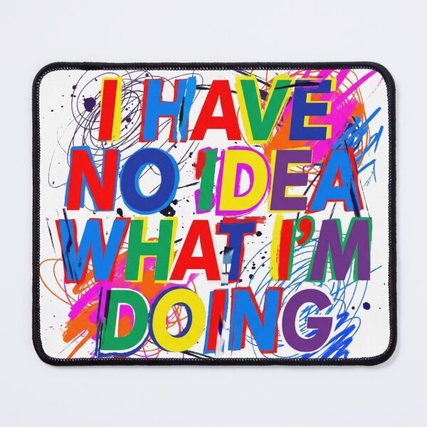 Item preview, I Have No Idea What I'm Doing Funny Colorful Typography designed and sold by Sanan Israyilli.