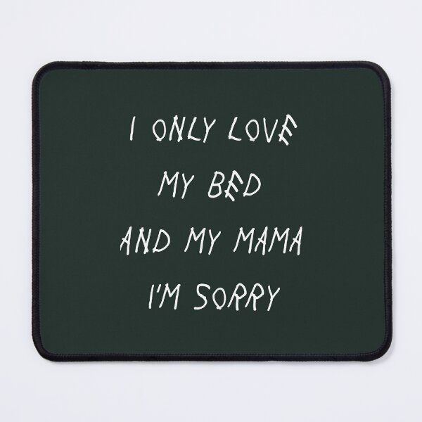 Item preview, I Only Love My Bed And My Mama I_m Sorry Drake Lyrics God_s Plan designed and sold by MeksApparell.