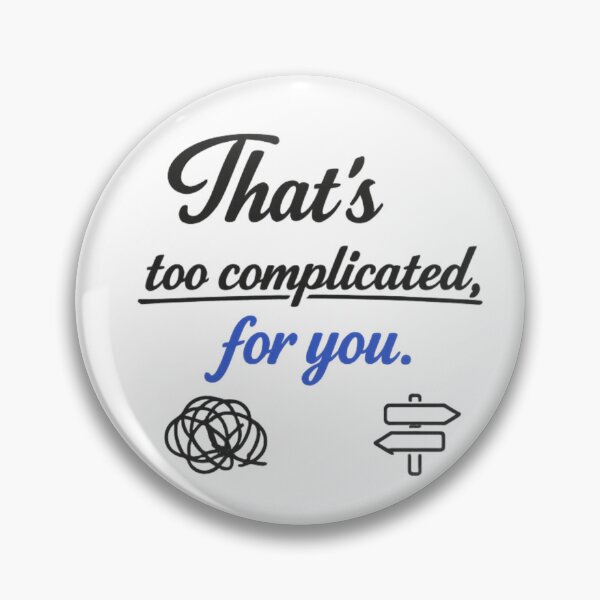 Item preview, That's Too Complicated For You Funny Sarcastic Quote Design designed and sold by MarselArt.
