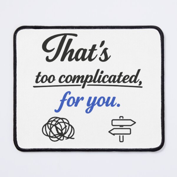 Item preview, That's Too Complicated For You Funny Sarcastic Quote Design designed and sold by MarselArt.
