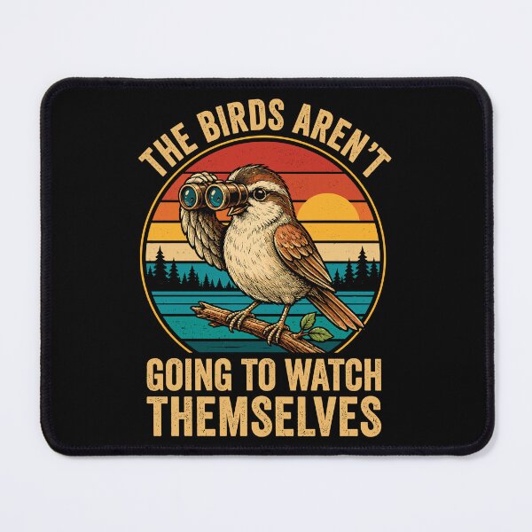 Item preview, The Bird Aren't Going To Watch Themselves Funny Bird Watching designed and sold by roni-harbor.