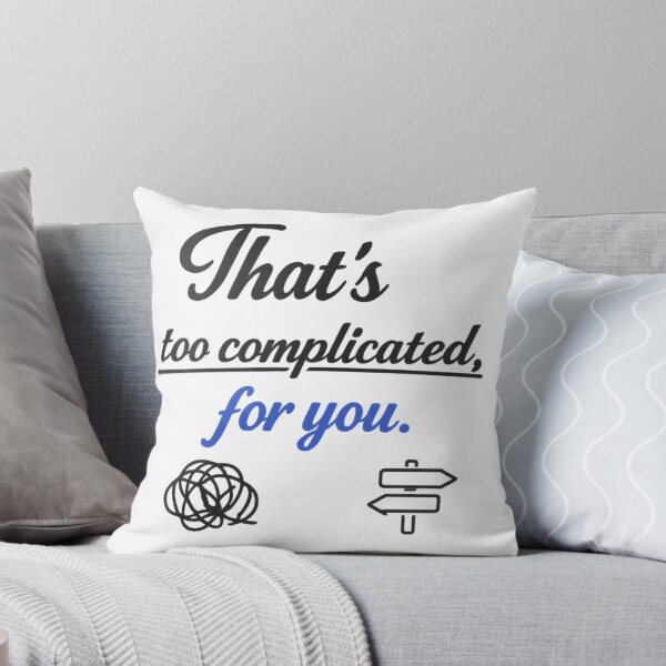 Item preview, That's Too Complicated For You Funny Sarcastic Quote Design designed and sold by MarselArt.