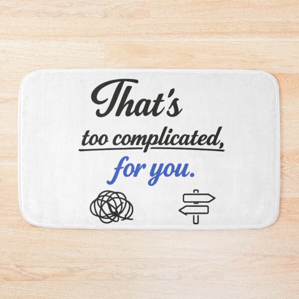 Item preview, That's Too Complicated For You Funny Sarcastic Quote Design designed and sold by MarselArt.