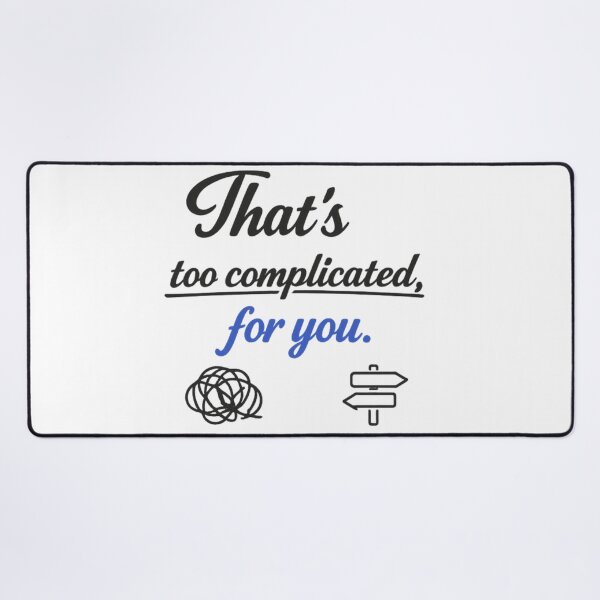 Item preview, That's Too Complicated For You Funny Sarcastic Quote Design designed and sold by MarselArt.