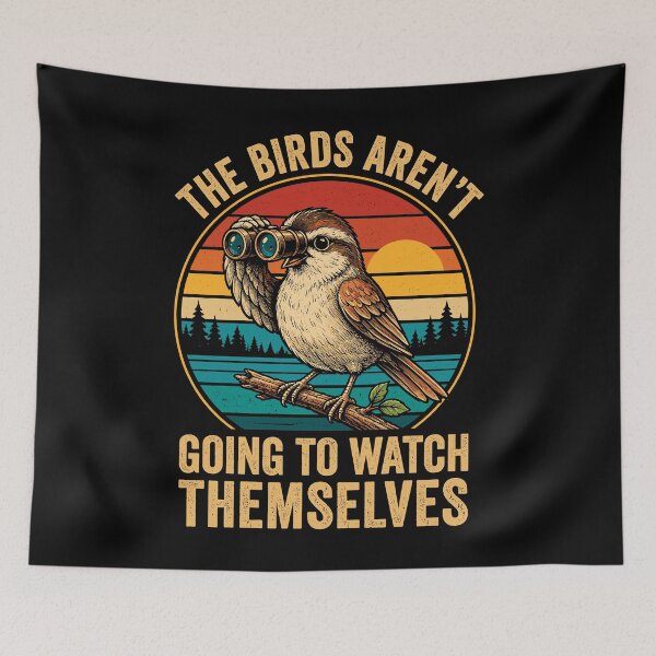 Item preview, The Bird Aren't Going To Watch Themselves Funny Bird Watching designed and sold by roni-harbor.