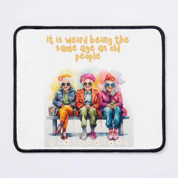 Item preview, It Is Weird To Be The Same Age As Old People designed and sold by lindseywomack.