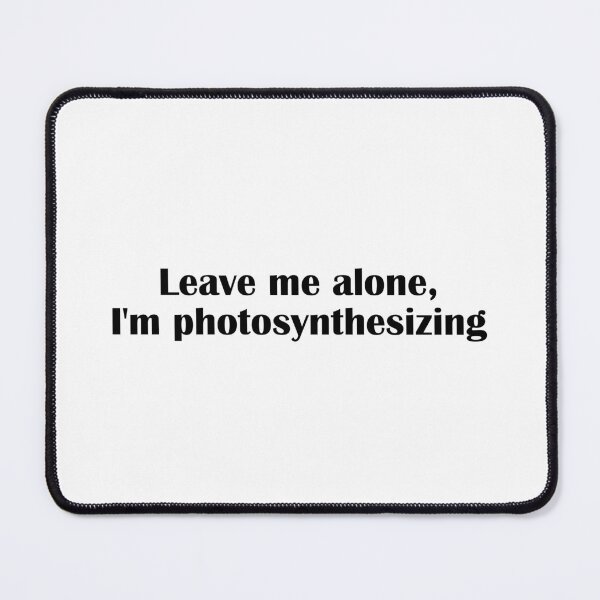 Item preview, Leave Me Alone Im Photosynthesizing Funny Plant Pun designed and sold by IannelloDesign.