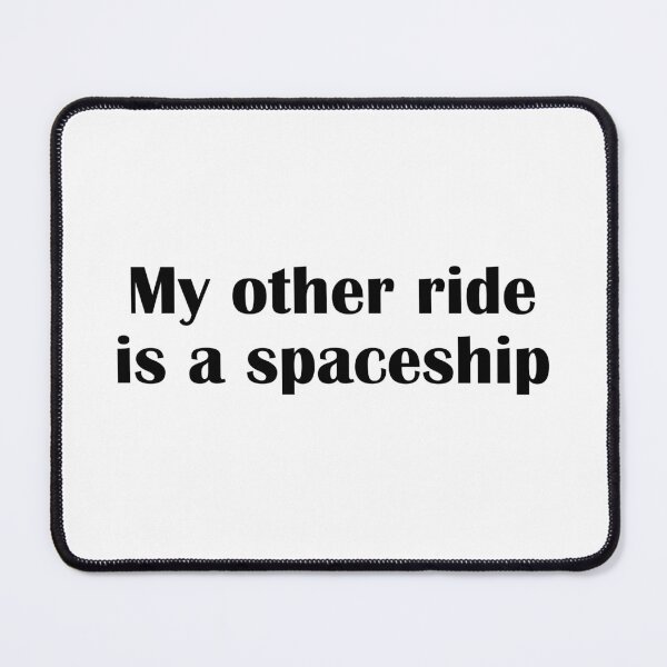 Item preview, My Other Ride Is A Spaceship Funny Sci Fi Quote designed and sold by IannelloDesign.