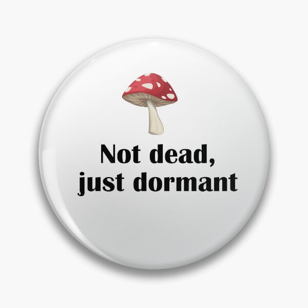 Item preview, Not Dead Just Dormant Cute Mushroom Funny Pun designed and sold by IannelloDesign.