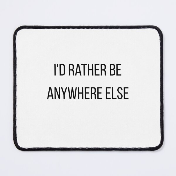 Item preview, I'd Rather Be Anywhere Else funny designed and sold by Designe4You.