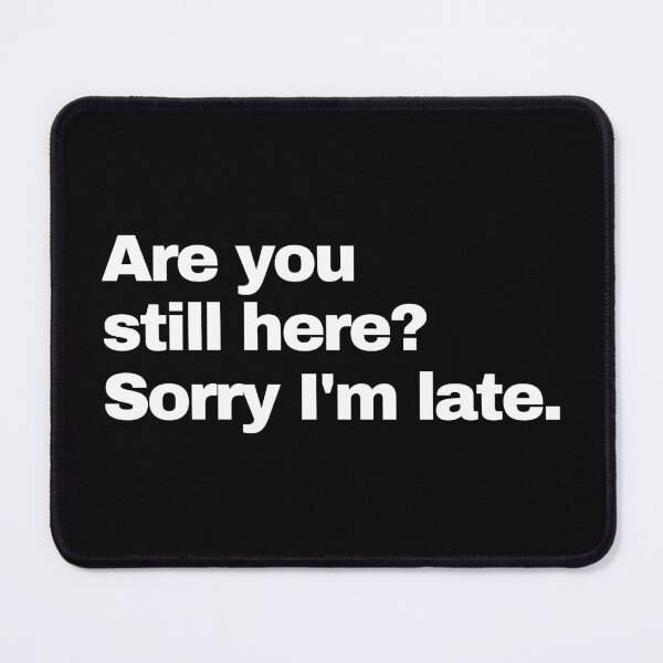 Item preview, Are You Still Here? Sorry I'm Late. designed and sold by EunsooLee.