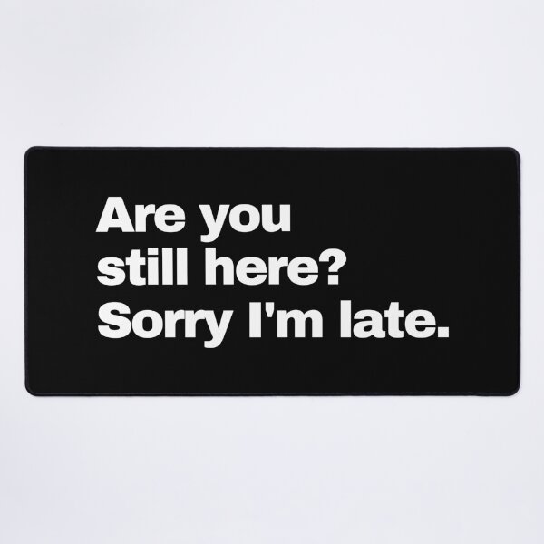 Item preview, Are You Still Here? Sorry I'm Late. designed and sold by EunsooLee.