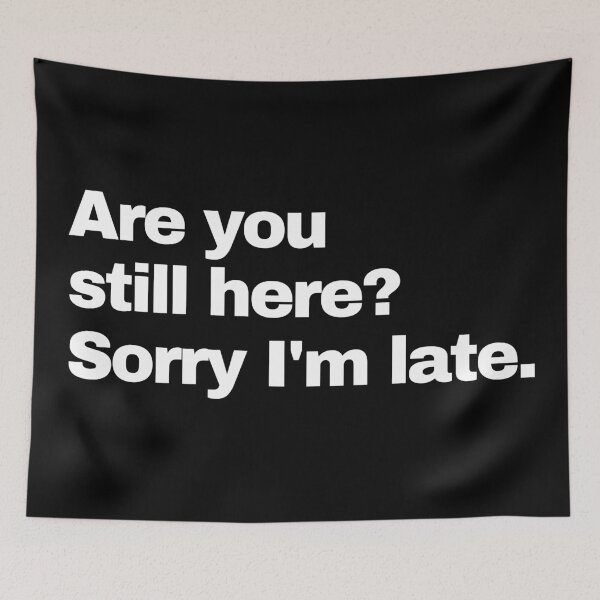 Item preview, Are You Still Here? Sorry I'm Late. designed and sold by EunsooLee.