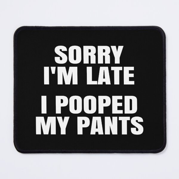 Item preview, Sorry I'm Late. I Pooped My Pants. designed and sold by EunsooLee.