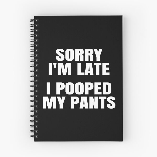 Item preview, Sorry I'm Late. I Pooped My Pants. designed and sold by EunsooLee.