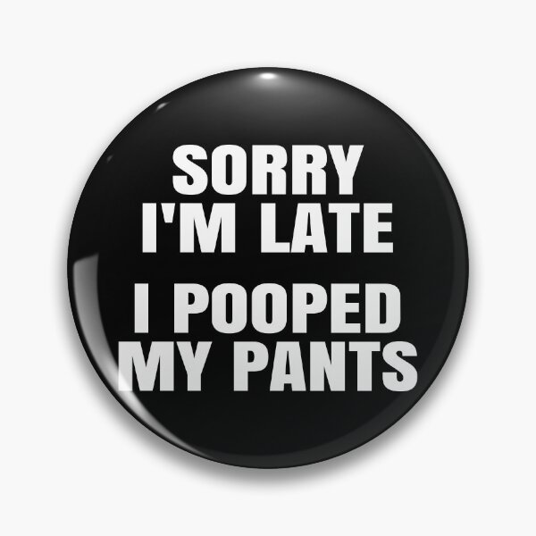 Item preview, Sorry I'm Late. I Pooped My Pants. designed and sold by EunsooLee.