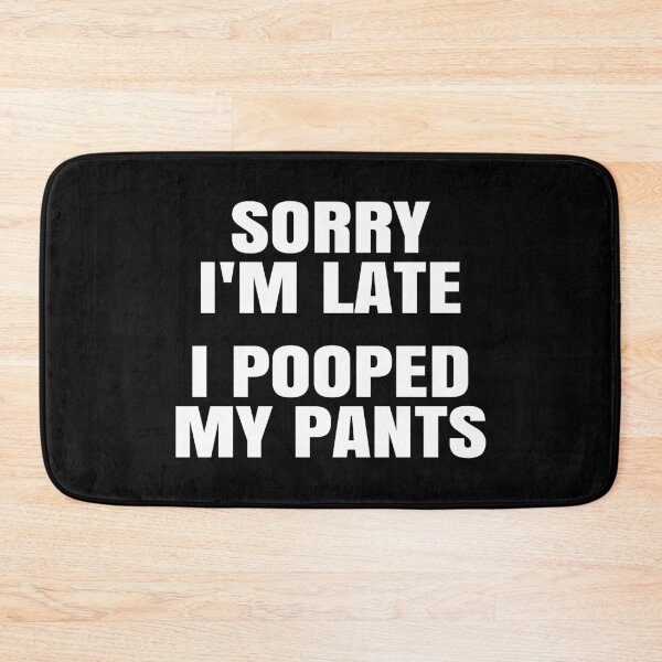 Item preview, Sorry I'm Late. I Pooped My Pants. designed and sold by EunsooLee.
