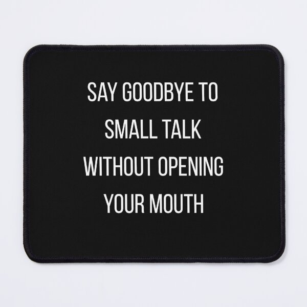 Item preview, Say goodbye to small talk without opening your mouth designed and sold by Designe4You.