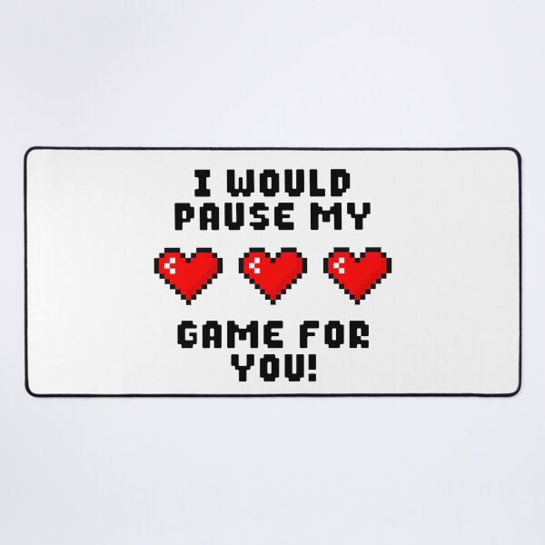 Item preview, I Would Pause My Game For You designed and sold by ShirtWreck.