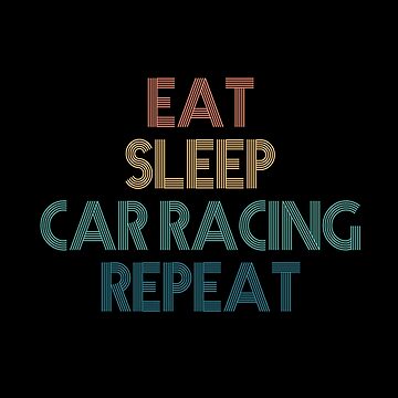 Artwork thumbnail, Eat Sleep Car Racing Repeat - Gift For Car Racing Fans by kindxinn