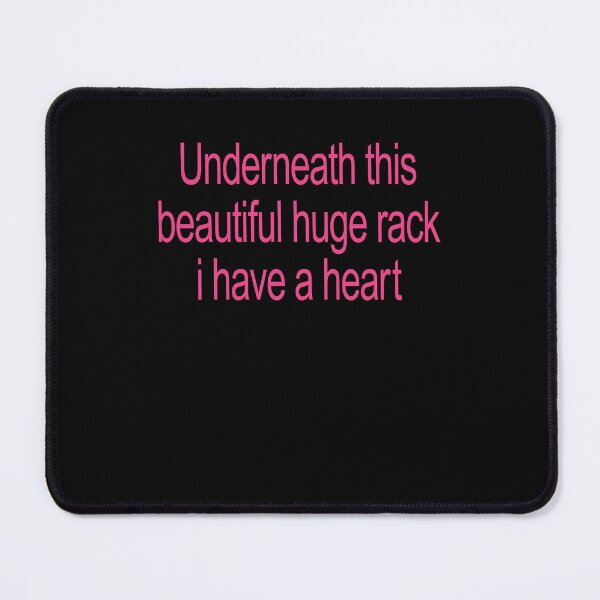 Item preview, Underneath This Beautiful Huge Rack I Have a Heart designed and sold by Mind-Drift.