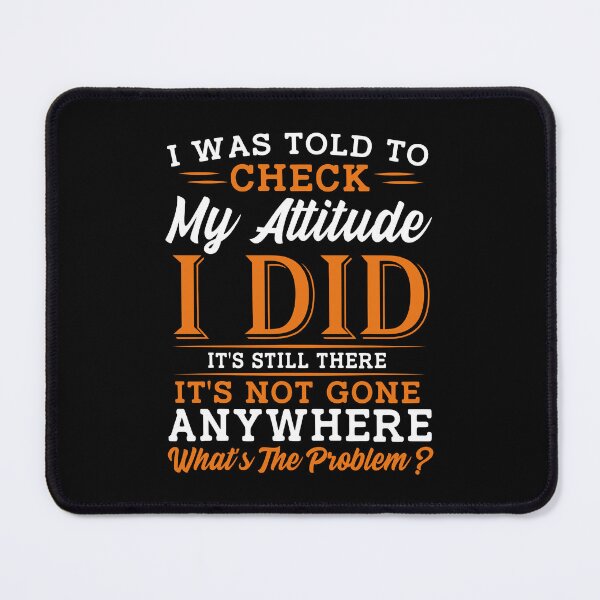 Item preview, I Was Told To Check My Attitude Sarcastic Humor designed and sold by Mind-Drift.