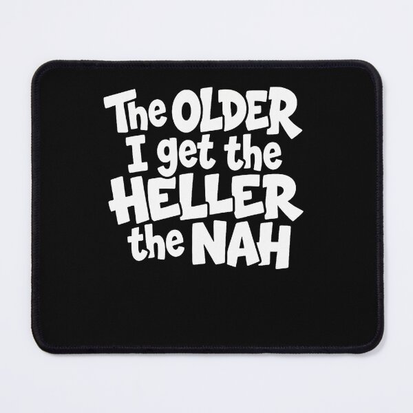 Item preview, The Older I Get The Heller The Nah Funny Sarcastic Attitude designed and sold by snailslowdance.