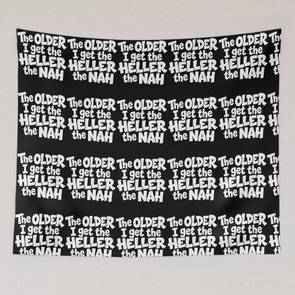 Item preview, The Older I Get The Heller The Nah Funny Sarcastic Attitude designed and sold by snailslowdance.