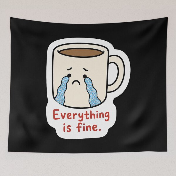 Item preview, Everything Is Fine Crying Coffee Mug Sticker designed and sold by Vision Crafted.
