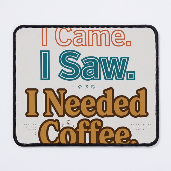 Item preview, I Can. I Saw. I Needed Coffee. designed and sold by Geordesign.