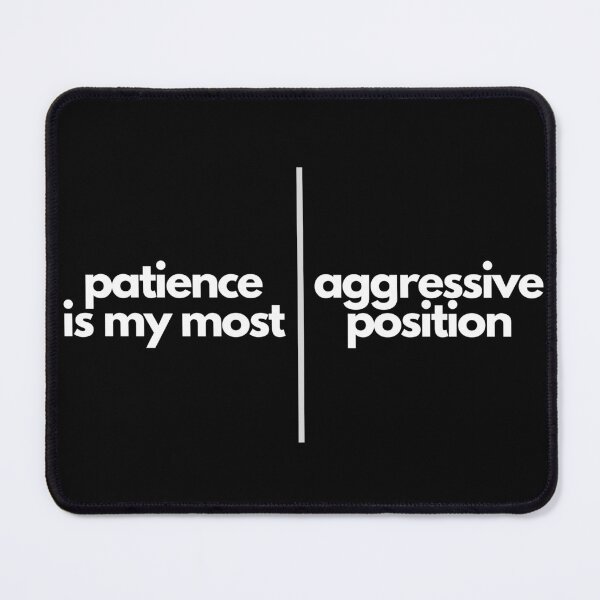 Item preview, Patience Is My Most Aggressive Position designed and sold by S4PPHIRE-DES1GN.