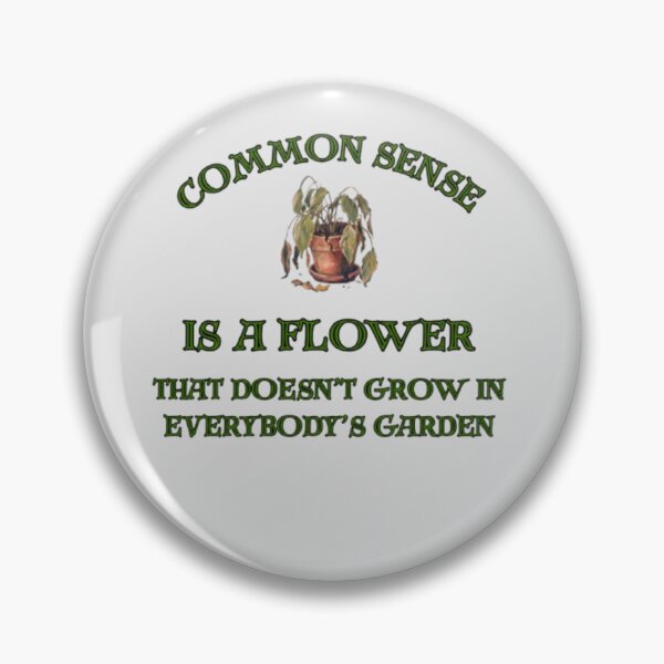 Item preview, Common Sense Is A Flower That Doesn't Grow In Everybody's Garden – Funny Sarcastic Dead Plant designed and sold by PoppaBear71.