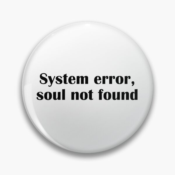 Item preview, System Error Soul Not Found Funny Tech Geek Quote designed and sold by IannelloDesign.