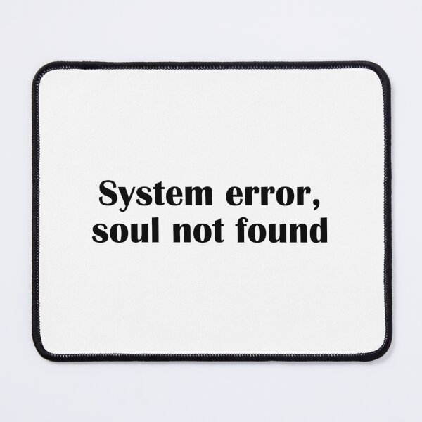 Item preview, System Error Soul Not Found Funny Tech Geek Quote designed and sold by IannelloDesign.
