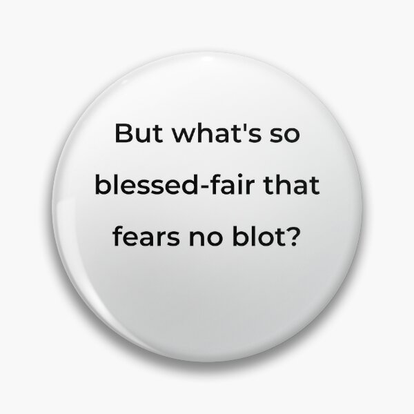 Item preview, “But what’s so blessed-fair that fears no blot?” - print black designed and sold by ariksworld.