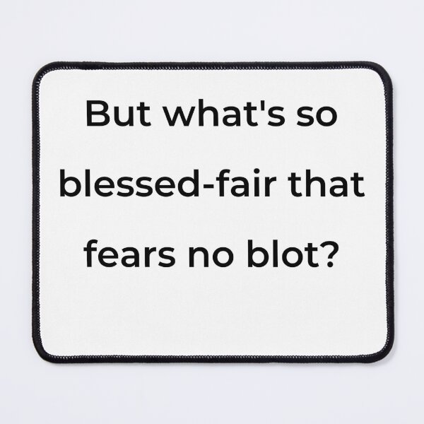 Item preview, “But what’s so blessed-fair that fears no blot?” - print black designed and sold by ariksworld.