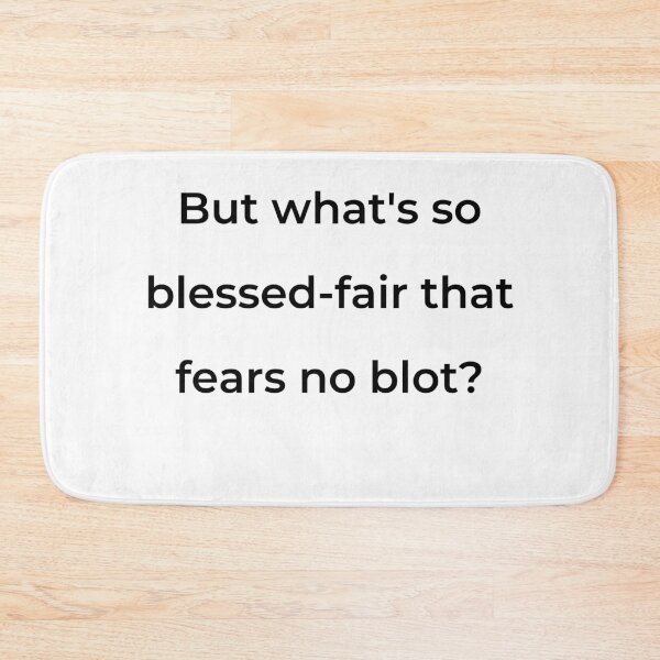 Item preview, “But what’s so blessed-fair that fears no blot?” - print black designed and sold by ariksworld.