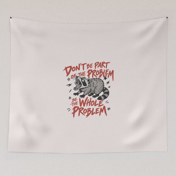 Item preview, Dont Be Part Of The Problem Be The Whole Problem Raccoon designed and sold by ChuyenSuperx.