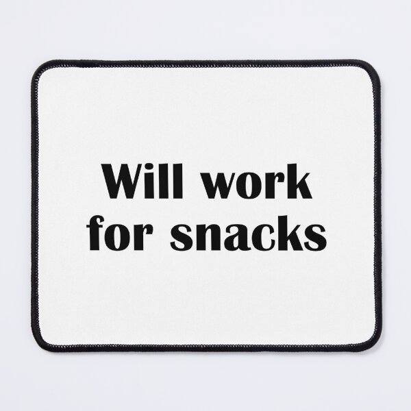 Item preview, Will Work For Snacks Funny Relatable Foodie Quote designed and sold by IannelloDesign.