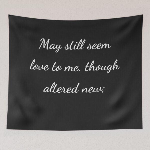 Item preview, “May still seem love to me, though altered new;” - handwriting white designed and sold by ariksworld.