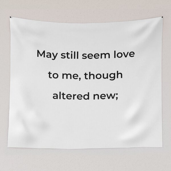 Item preview, “May still seem love to me, though altered new;” - print black designed and sold by ariksworld.