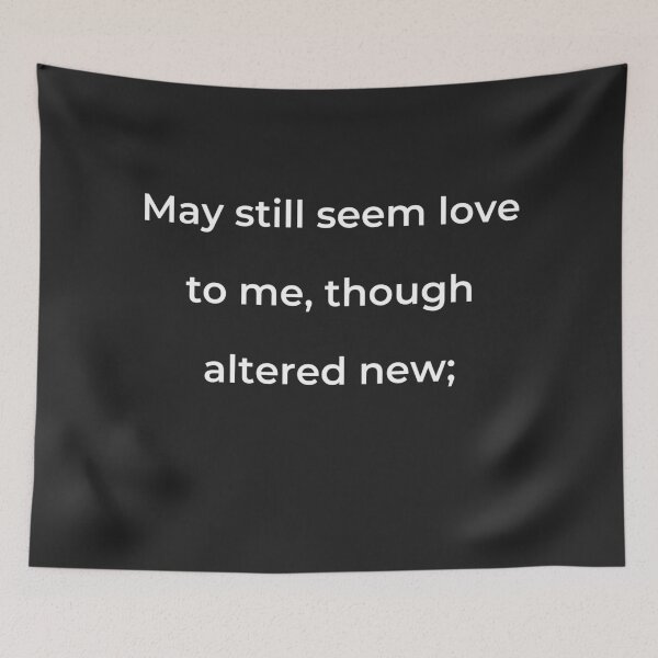Item preview, “May still seem love to me, though altered new;” - print white designed and sold by ariksworld.