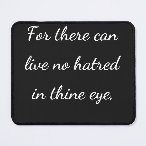 Item preview, “For there can live no hatred in thine eye,” - handwriting white designed and sold by ariksworld.