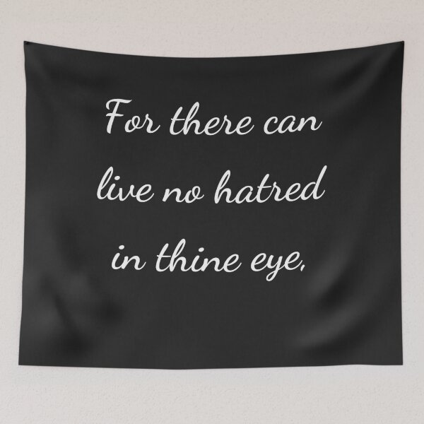Item preview, “For there can live no hatred in thine eye,” - handwriting white designed and sold by ariksworld.