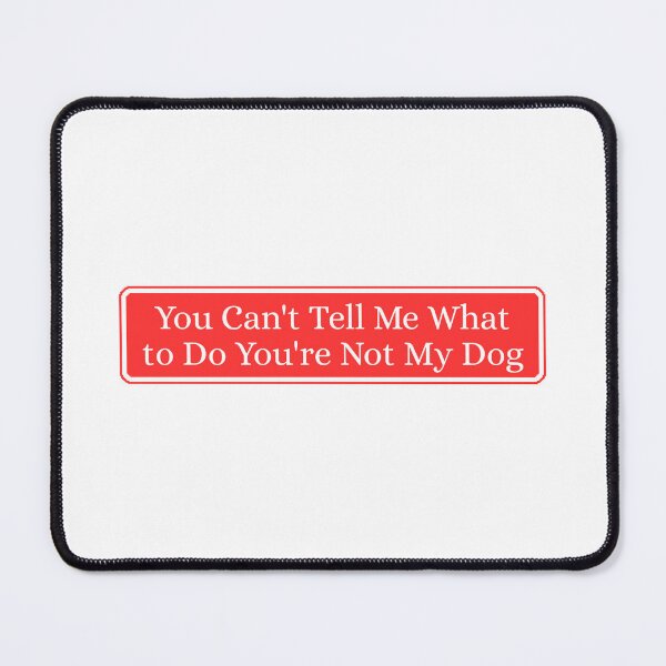 Item preview, You Can't Tell Me What to Do You're Not My Dog Funny designed and sold by Dondonmart.